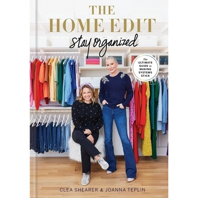 The Home Edit: Stay Organized (The Ultimate Guide to Making Systems Stick)