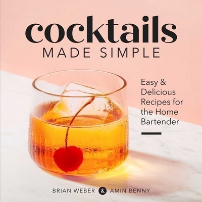 Cocktails Made Simple (Easy & Delicious Recipes for the Home Bartender)