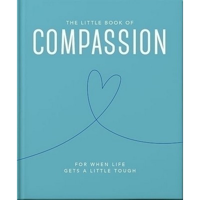 The Little Book of Compassion (For when life gets a little tough)