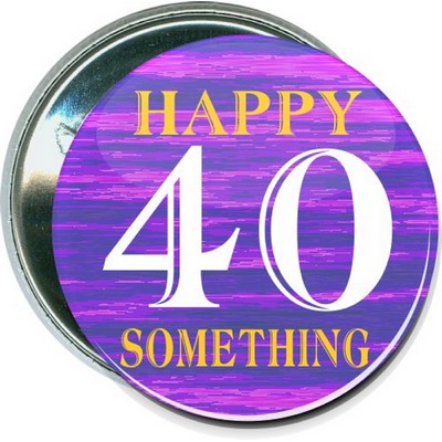 Birthday - Happy 40 Something - 2 1/4 Inch Round Button