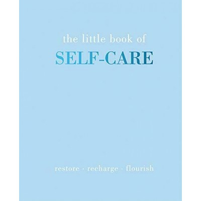 The Little Book of Self-Care (Restore | Recharge | Flourish)