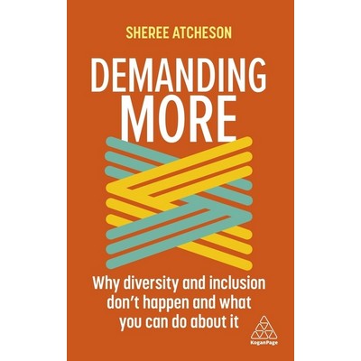 Demanding More (Why Diversity and Inclusion Don't Happen and What You Can D