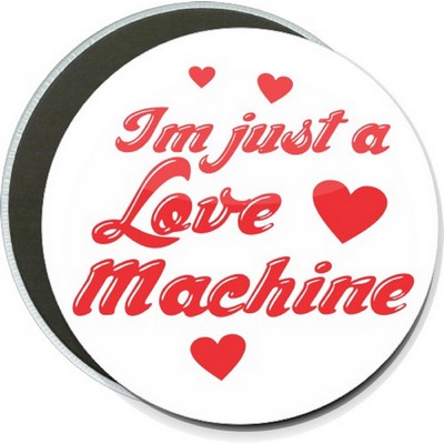 Humorous - I'm Just a Love Machine - 6 Inch Round Button