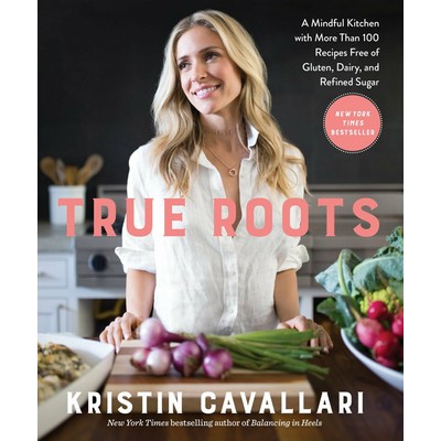 True Roots (A Mindful Kitchen with More Than 100 Recipes Free of Gluten, Da