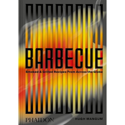 Barbecue (Smoked & Grilled Recipes From Across the Globe)