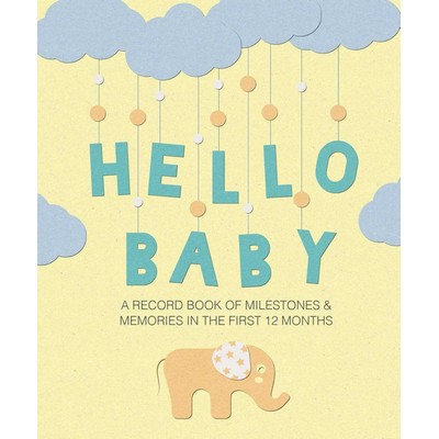 Hello Baby (A record book of milestones and memories in the first 12 months