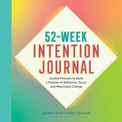 52-Week Intention Journal (Guided Prompts to Build a Practice of Reflection