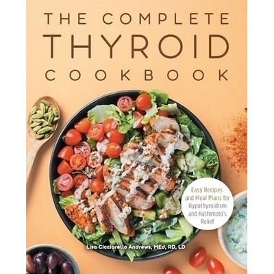 The Complete Thyroid Cookbook (Easy Recipes and Meal Plans for Hypothyroidi