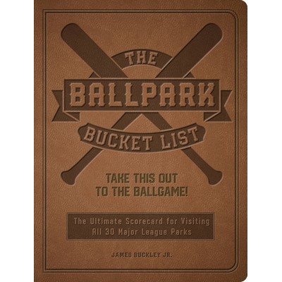 The Ballpark Bucket List (Take THIS Out to the Ballgame! - The Ultimate Sco