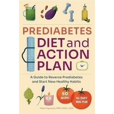 Prediabetes Diet and Action Plan (A Guide to Reverse Prediabetes and Start