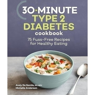 30-Minute Type 2 Diabetes Cookbook (75 Fuss-Free Recipes for Healthy Eating