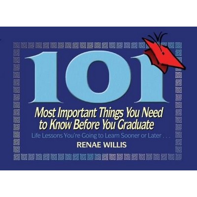 101 Most Important Things You Need to Know Before You Graduate (Life Lesson