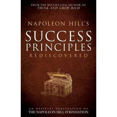 Napoleon Hill's Success Principles Rediscovered