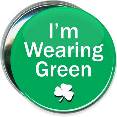 St. Patrick's Day - I'm Wearing Green - 3 Inch Round Button