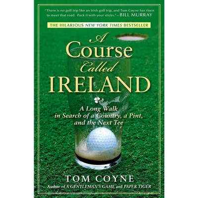 A Course Called Ireland (A Long Walk in Search of a Country, a Pint, and th