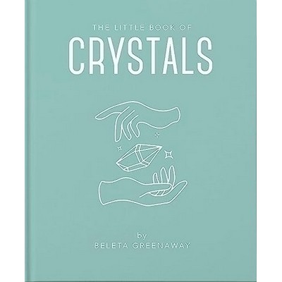 The Little Book of Crystals (An Inspiring Introduction to Everything you ne