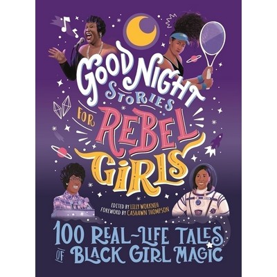 Good Night Stories for Rebel Girls: 100 Real-Life Tales of Black Girl Magic