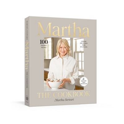 Martha: The Cookbook (100 Favorite Recipes, with Lessons and Stories from M