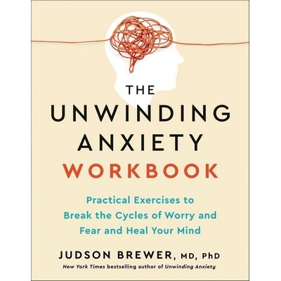 The Unwinding Anxiety Workbook (Practical Exercises to Break the Cycles of