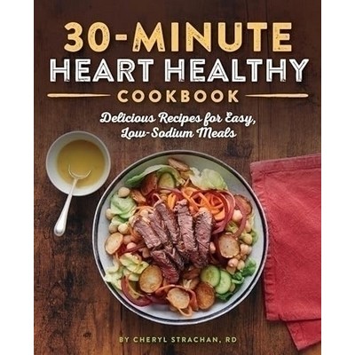 30-Minute Heart Healthy Cookbook (Delicious Recipes for Easy, Low-Sodium Me