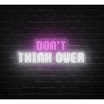 Don't Think Over Neon Sign