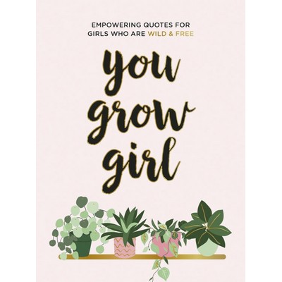 You Grow Girl (Empowering Quotes and Statements for Girls Who Are Wild and