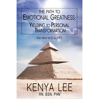 The Path to Emotional Greatness Yielding to Personal Transformation: The Path to E.G.Y.P.T.