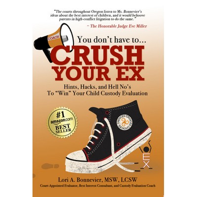 You Don't Have to Crush Your Ex: Hints, Hacks, & Hell-No's to "Win" Your Custody Evaluation Book