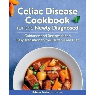 Celiac Disease Cookbook for the Newly Diagnosed (Guidance and Recipes for a