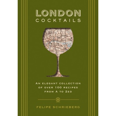 London Cocktails (Over 100 Recipes Inspired by the Heart of Britannia)