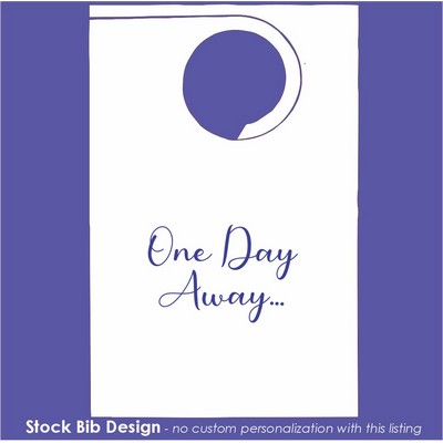 Stock "One Day Away" Design Poly Backed Paper Bibs w/Ties Minimum 25 bibs