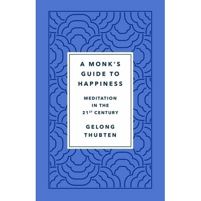 A Monk's Guide to Happiness (Meditation in the 21st Century)