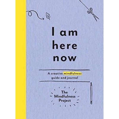 I Am Here Now (A Creative Mindfulness Guide and Journal)