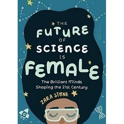 The Future of Science is Female (The Brilliant Minds Shaping the 21st Centu