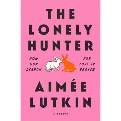 The Lonely Hunter (How Our Search for Love Is Broken: A Memoir)