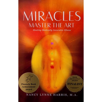 Miracles Master The Art - Healing Medically Incurable Illness Book by Nancy Lynne Harris