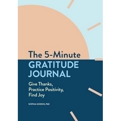 The 5-Minute Gratitude Journal (Give Thanks, Practice Positivity, Find Joy)