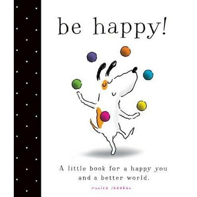 Be Happy! (A Little Book for a Happy You and a Better World)