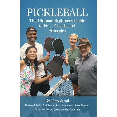 Pickleball: The Ultimate Beginner's Guide to Fun, Friends, and Strategies by Dan Janal